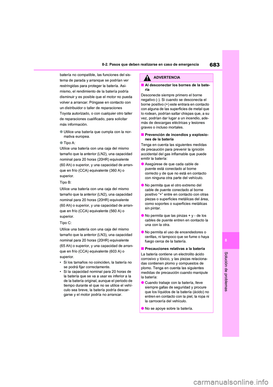TOYOTA RAV4 2020 Manual del propietario (in Spanish) 683
8
8-2. Pasos que deben realizarse en caso de emergencia
Solución de problemas
batería no compatible, las funciones del sis-
tema de parada y arranque se podrían ver
restringidas para protege TOYOTA RAV4 2020 Manual del propietario (in Spanish) 683
8
8-2. Pasos que deben realizarse en caso de emergencia
Solución de problemas
batería no compatible, las funciones del sis-
tema de parada y arranque se podrían ver
restringidas para protege