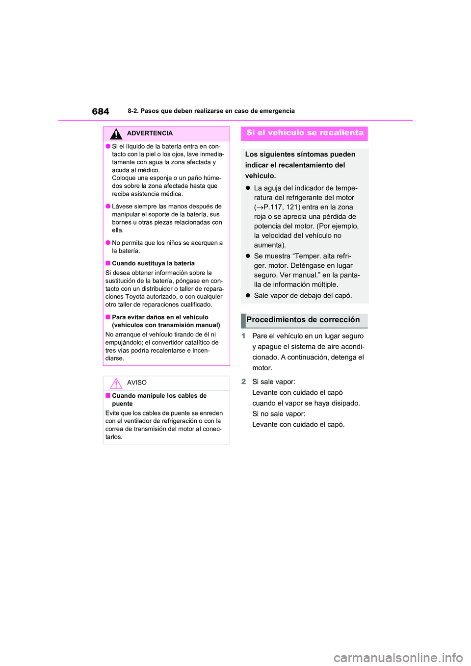 TOYOTA RAV4 2020 Manual del propietario (in Spanish) 6848-2. Pasos que deben realizarse en caso de emergencia
1Pare el vehículo en un lugar seguro
y apague el sistema de aire acondi-
cionado. A continuación, detenga el
motor.
2 Si sale vapor:
Lev TOYOTA RAV4 2020 Manual del propietario (in Spanish) 6848-2. Pasos que deben realizarse en caso de emergencia
1Pare el vehículo en un lugar seguro
y apague el sistema de aire acondi-
cionado. A continuación, detenga el
motor.
2 Si sale vapor:
Lev