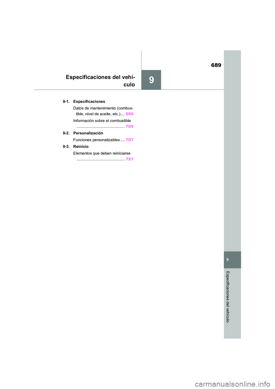 TOYOTA RAV4 2020  Manual del propietario (in Spanish) 9
689
9
Especificaciones del vehículo
Especificaciones del vehí- 
culo
9-1. Especificaciones 
Datos de mantenimiento (combus- 
tible, nivel de aceite, etc.).... 690 
Información sobre el combustibl
