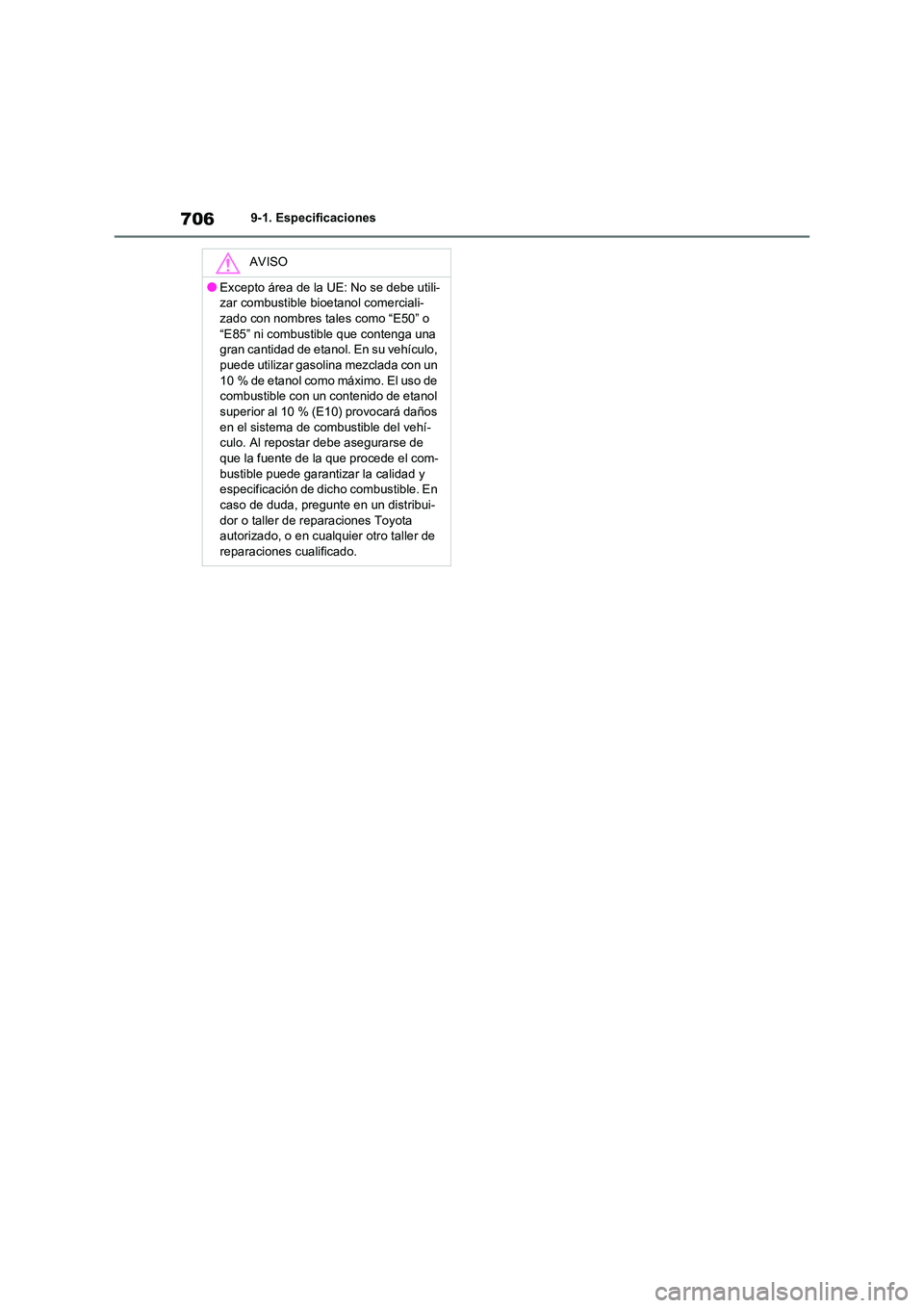 TOYOTA RAV4 2020  Manual del propietario (in Spanish) 7069-1. Especificaciones
AVISO
●Excepto área de la UE: No se debe utili- 
zar combustible bioetanol comerciali-
zado con nombres tales como “E50” o  “E85” ni combustible que contenga una  
