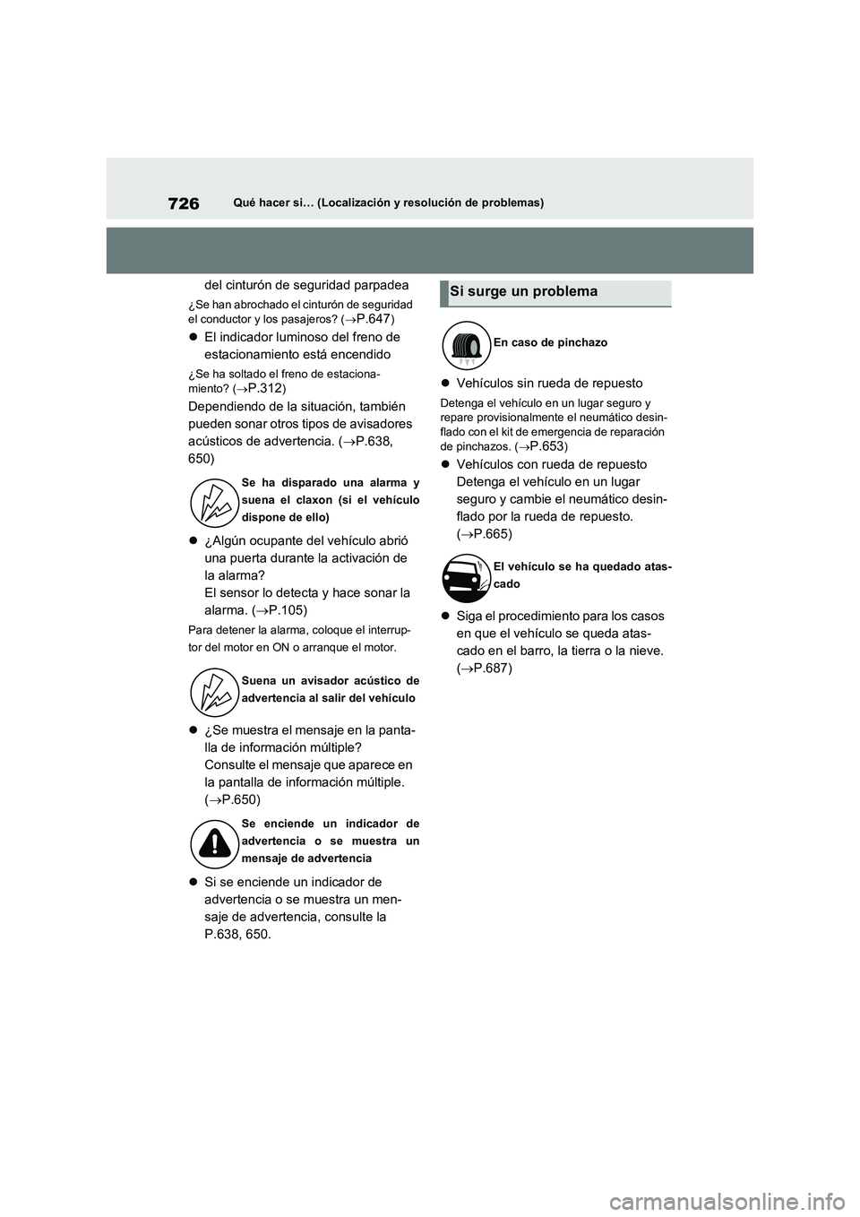 TOYOTA RAV4 2020 Manual del propietario (in Spanish) 726Qué hacer si… (Localización y resolución de problemas)
del cinturón de seguridad parpadea
¿Se han abrochado el cinturón de seguridad
el conductor y los pasajeros? (
P.647)
El indicad TOYOTA RAV4 2020 Manual del propietario (in Spanish) 726Qué hacer si… (Localización y resolución de problemas)
del cinturón de seguridad parpadea
¿Se han abrochado el cinturón de seguridad
el conductor y los pasajeros? (
P.647)
El indicad