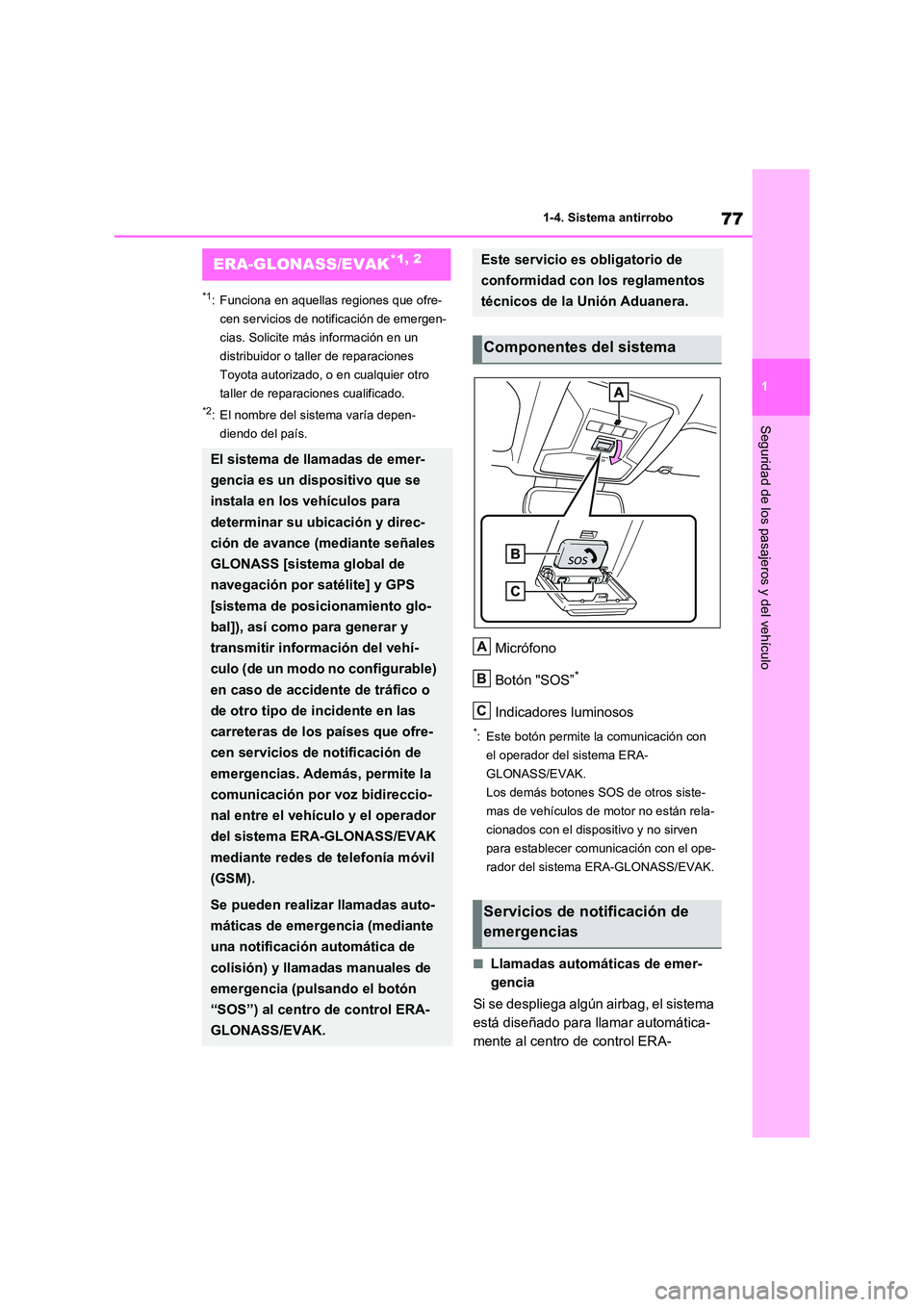 TOYOTA RAV4 2020 Manual del propietario (in Spanish) 77
1
1-4. Sistema antirrobo
Seguridad de los pasajeros y del vehículo
1-4.Sistema antirrobo
*1: Funciona en aquellas regiones que ofre-
cen servicios de notificación de emergen-
cias. Solicite má TOYOTA RAV4 2020 Manual del propietario (in Spanish) 77
1
1-4. Sistema antirrobo
Seguridad de los pasajeros y del vehículo
1-4.Sistema antirrobo
*1: Funciona en aquellas regiones que ofre-
cen servicios de notificación de emergen-
cias. Solicite má