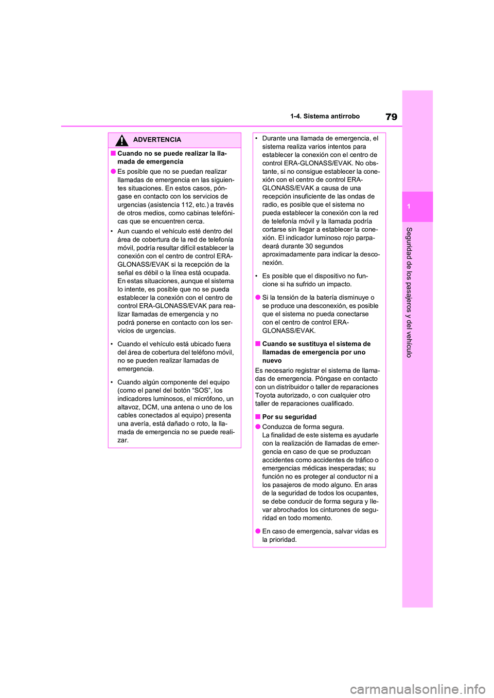 TOYOTA RAV4 2020 Manual del propietario (in Spanish) 79
1
1-4. Sistema antirrobo
Seguridad de los pasajeros y del vehículo
ADVERTENCIA
■Cuando no se puede realizar la lla-
mada de emergencia
●Es posible que no se puedan realizar
llamadas de emer TOYOTA RAV4 2020 Manual del propietario (in Spanish) 79
1
1-4. Sistema antirrobo
Seguridad de los pasajeros y del vehículo
ADVERTENCIA
■Cuando no se puede realizar la lla-
mada de emergencia
●Es posible que no se puedan realizar
llamadas de emer