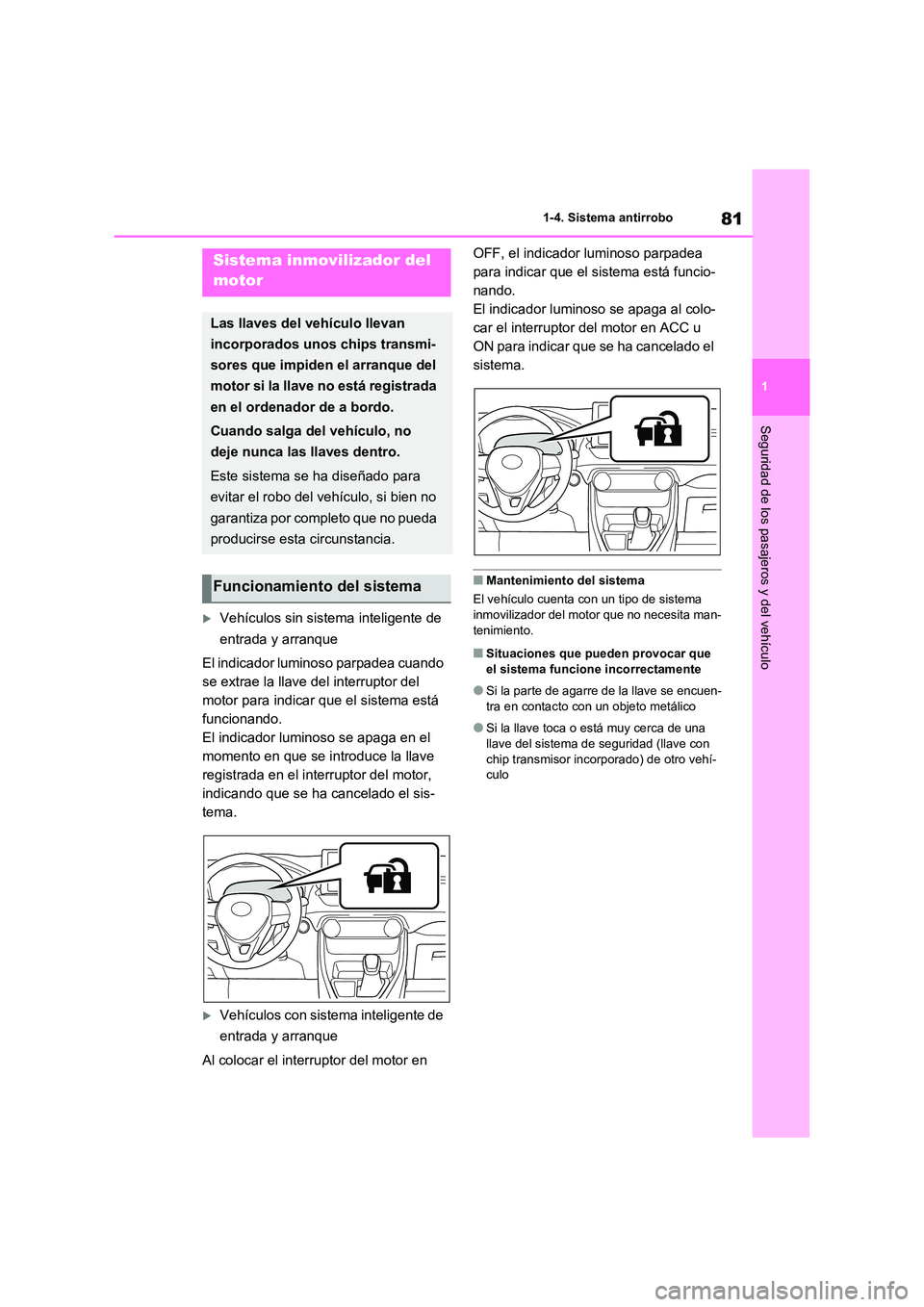 TOYOTA RAV4 2020 Manual del propietario (in Spanish) 81
1
1-4. Sistema antirrobo
Seguridad de los pasajeros y del vehículo
Vehículos sin sistema inteligente de
entrada y arranque
El indicador luminoso parpadea cuando
se extrae la llave del in TOYOTA RAV4 2020 Manual del propietario (in Spanish) 81
1
1-4. Sistema antirrobo
Seguridad de los pasajeros y del vehículo
Vehículos sin sistema inteligente de
entrada y arranque
El indicador luminoso parpadea cuando
se extrae la llave del in