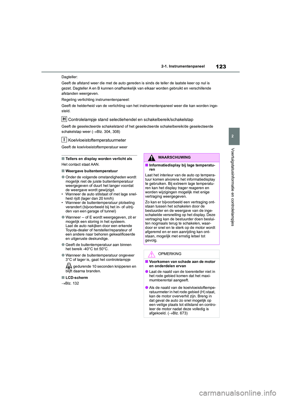 TOYOTA RAV4 2020 Instructieboekje (in Dutch) 123
2
2-1. Instrumentenpaneel
Voertuigstatusinformatie en controlelampjes
Dagteller:
Geeft de afstand weer die met de auto gereden is sinds de telle
r de laatste keer op nul is
gezet. Dagteller A en TOYOTA RAV4 2020 Instructieboekje (in Dutch) 123
2
2-1. Instrumentenpaneel
Voertuigstatusinformatie en controlelampjes
Dagteller:
Geeft de afstand weer die met de auto gereden is sinds de telle
r de laatste keer op nul is
gezet. Dagteller A en
