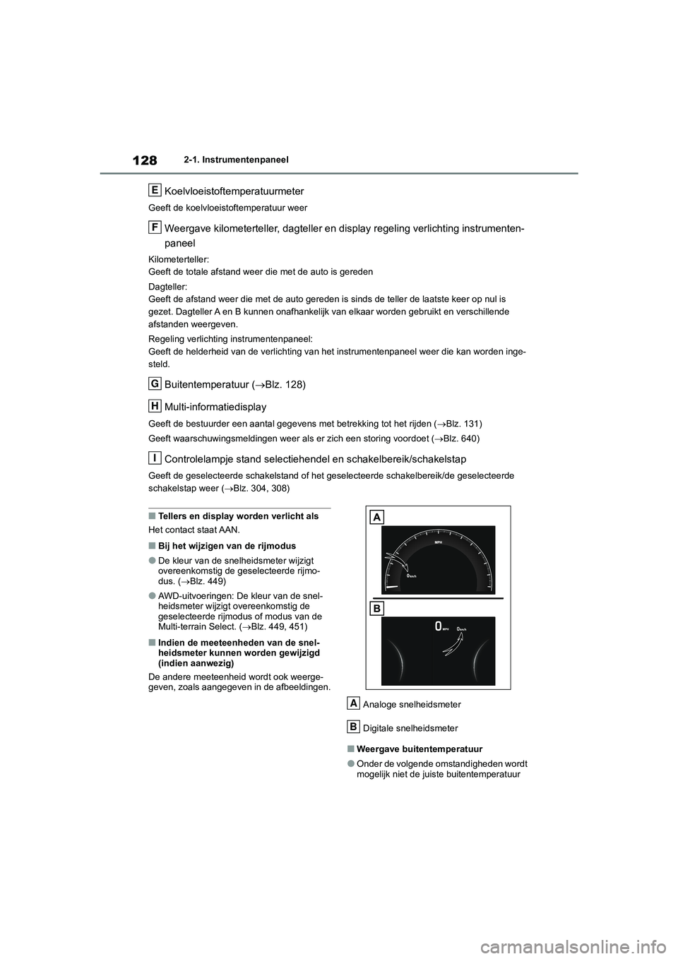 TOYOTA RAV4 2020 Instructieboekje (in Dutch) 1282-1. Instrumentenpaneel
Koelvloeistoftemperatuurmeter
Geeft de koelvloeistoftemperatuur weer
Weergave kilometerteller, dagteller en display regeling verlichting instrumenten-
paneel
Kilometerteller TOYOTA RAV4 2020 Instructieboekje (in Dutch) 1282-1. Instrumentenpaneel
Koelvloeistoftemperatuurmeter
Geeft de koelvloeistoftemperatuur weer
Weergave kilometerteller, dagteller en display regeling verlichting instrumenten-
paneel
Kilometerteller