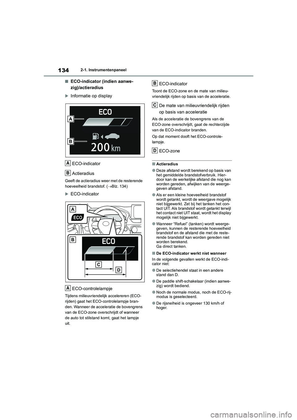 TOYOTA RAV4 2020  Instructieboekje (in Dutch) 1342-1. Instrumentenpaneel
■ECO-indicator (indien aanwe-
zig)/actieradius
Informatie op displayECO-indicator
Actieradius
Geeft de actieradius weer met de resterende 
hoeveelheid brandstof. ( B
