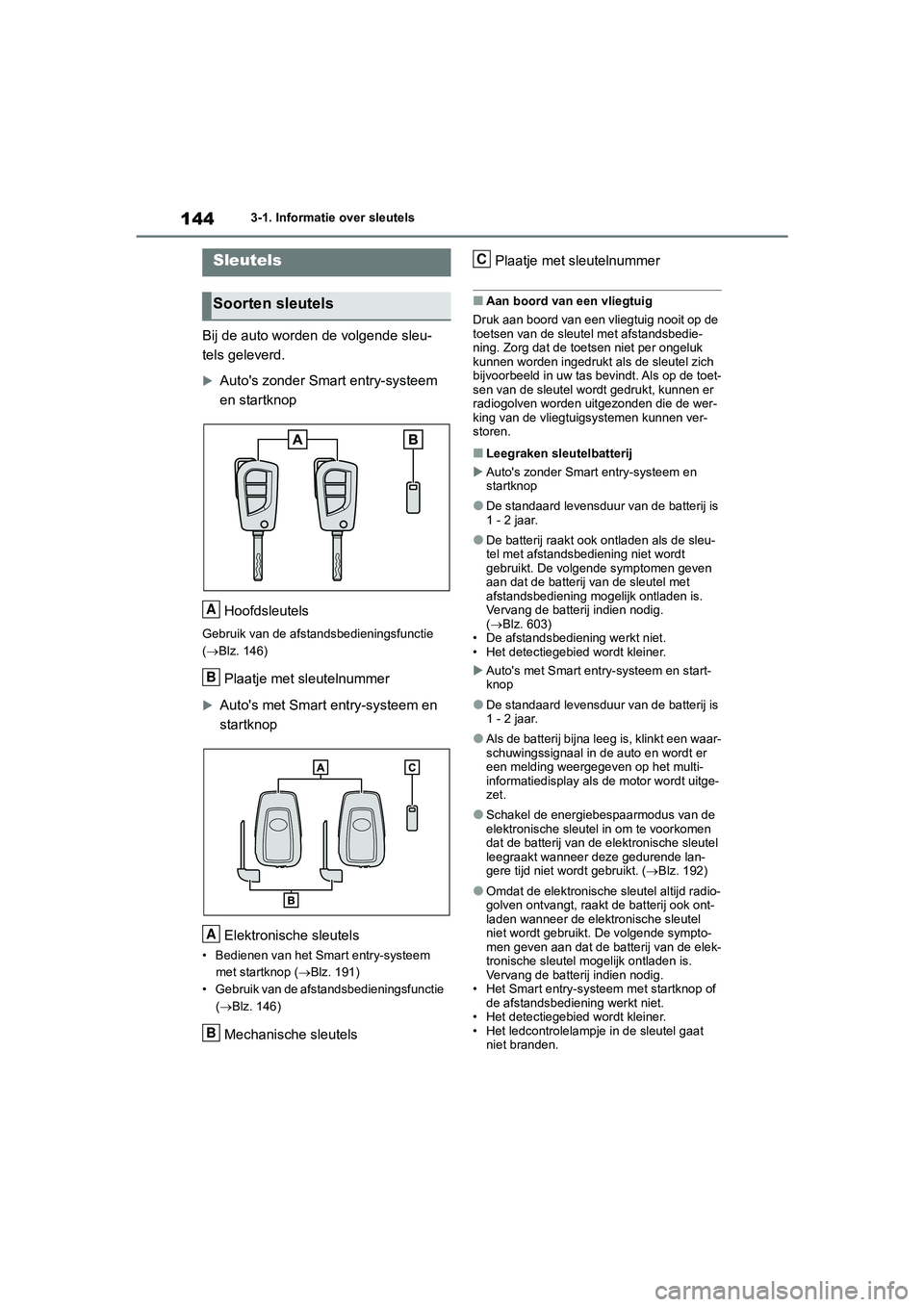 TOYOTA RAV4 2020 Instructieboekje (in Dutch) 1443-1. Informatie over sleutels
3-1.Informatie over sleutels
Bij de auto worden de volgende sleu-
tels geleverd.
Auto's zonder Smart entry-systeem
en startknop
Hoofdsleutels
Gebruik van de af TOYOTA RAV4 2020 Instructieboekje (in Dutch) 1443-1. Informatie over sleutels
3-1.Informatie over sleutels
Bij de auto worden de volgende sleu-
tels geleverd.
Auto's zonder Smart entry-systeem
en startknop
Hoofdsleutels
Gebruik van de af