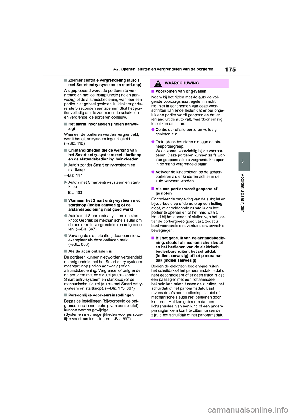 TOYOTA RAV4 2020 Instructieboekje (in Dutch) 175
3
3-2. Openen, sluiten en vergrendelen van de portieren
Voordat u gaat rijden
■Zoemer centrale vergrendeling (auto's
met Smart entry-systeem en startknop)
Als geprobeerd wordt de portieren TOYOTA RAV4 2020 Instructieboekje (in Dutch) 175
3
3-2. Openen, sluiten en vergrendelen van de portieren
Voordat u gaat rijden
■Zoemer centrale vergrendeling (auto's
met Smart entry-systeem en startknop)
Als geprobeerd wordt de portieren