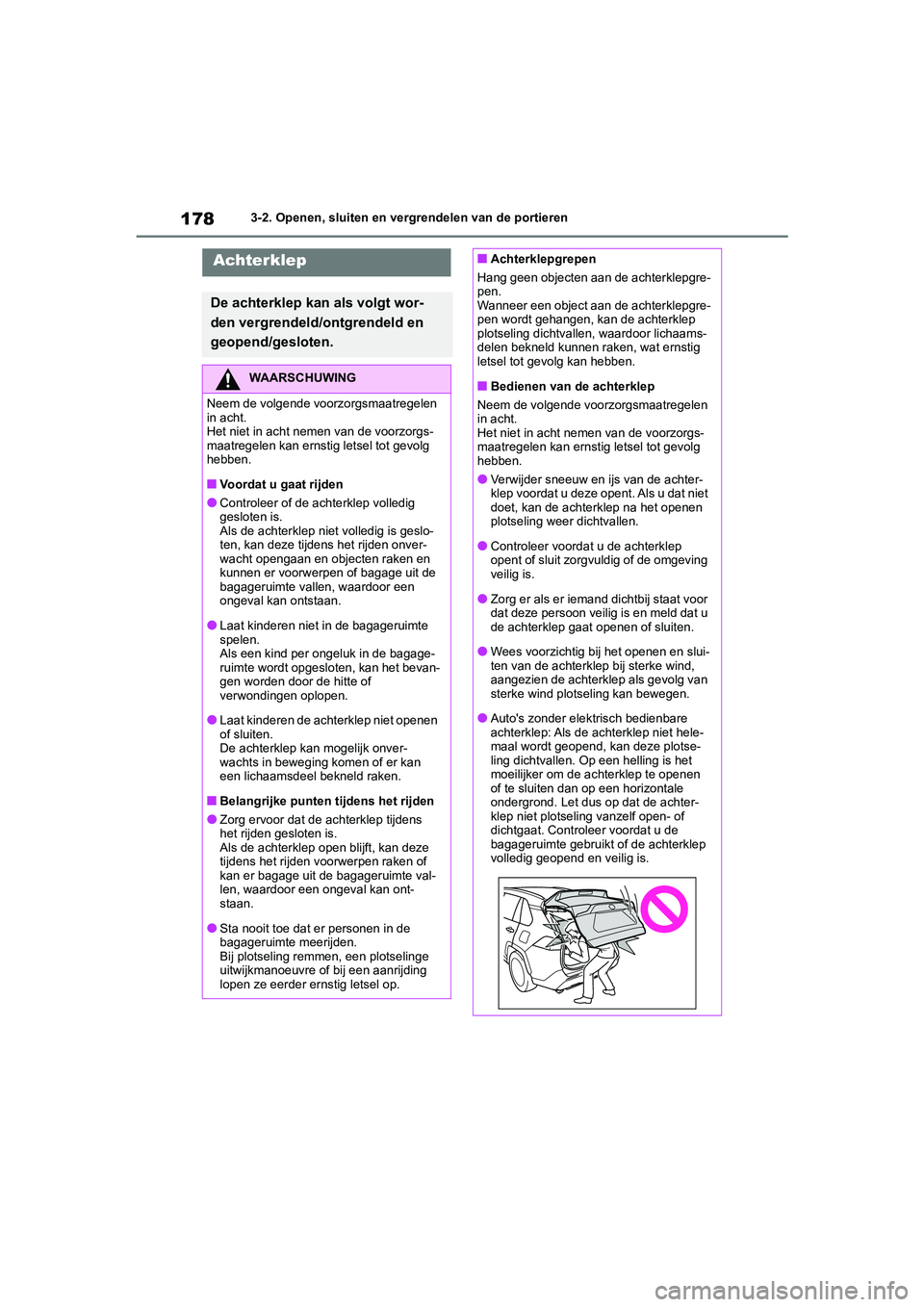 TOYOTA RAV4 2020 Instructieboekje (in Dutch) 1783-2. Openen, sluiten en vergrendelen van de portieren
Achterklep
De achterklep kan als volgt wor-
den vergrendeld/ontgrendeld en
geopend/gesloten.
WAARSCHUWING
Neem de volgende voorzorgsmaatregele TOYOTA RAV4 2020 Instructieboekje (in Dutch) 1783-2. Openen, sluiten en vergrendelen van de portieren
Achterklep
De achterklep kan als volgt wor-
den vergrendeld/ontgrendeld en
geopend/gesloten.
WAARSCHUWING
Neem de volgende voorzorgsmaatregele