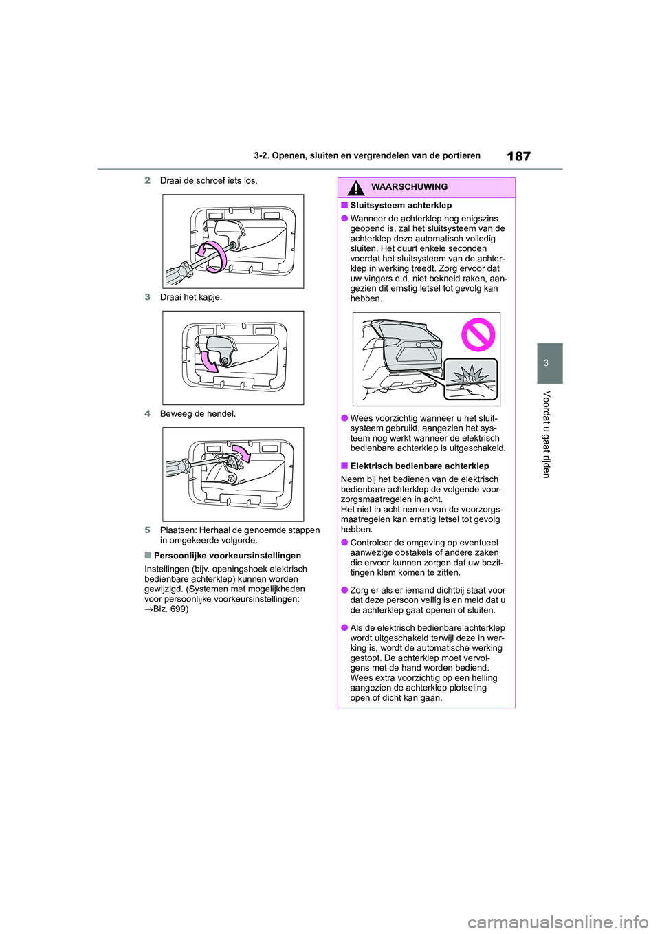 TOYOTA RAV4 2020 Instructieboekje (in Dutch) 187
3
3-2. Openen, sluiten en vergrendelen van de portieren
Voordat u gaat rijden
2
Draai de schroef iets los.
3 Draai het kapje.
4 Beweeg de hendel.
5 Plaatsen: Herhaal de genoemde stappen
in omgeke TOYOTA RAV4 2020 Instructieboekje (in Dutch) 187
3
3-2. Openen, sluiten en vergrendelen van de portieren
Voordat u gaat rijden
2
Draai de schroef iets los.
3 Draai het kapje.
4 Beweeg de hendel.
5 Plaatsen: Herhaal de genoemde stappen
in omgeke
