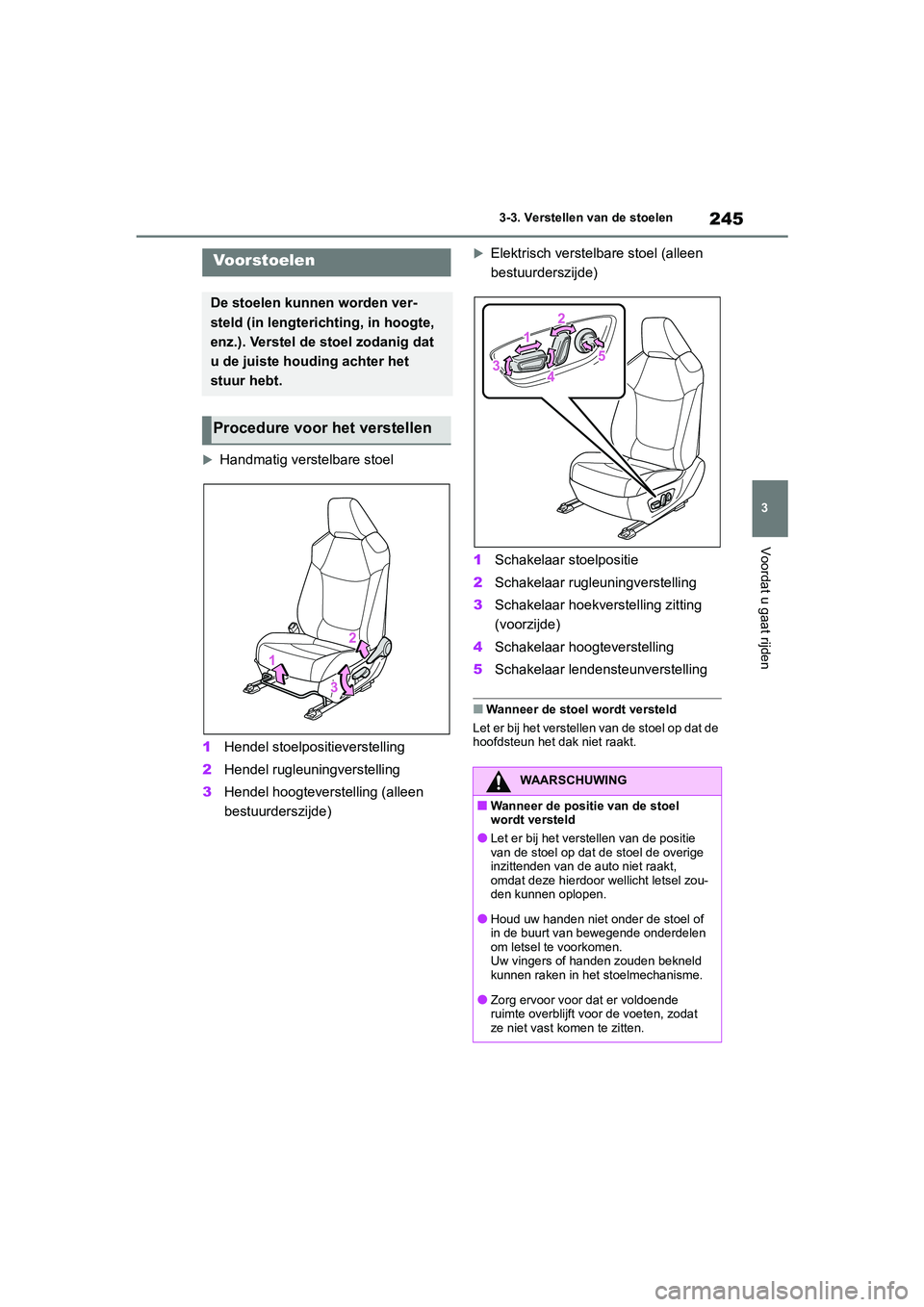 TOYOTA RAV4 2020 Instructieboekje (in Dutch) 245
3
3-3. Verstellen van de stoelen
Voordat u gaat rijden
3-3.Verstellen van de stoelen
Handmatig verstelbare stoel
1 Hendel stoelpositieverstelling
2 Hendel rugleuningverstelling
3 Hendel hoogtev TOYOTA RAV4 2020 Instructieboekje (in Dutch) 245
3
3-3. Verstellen van de stoelen
Voordat u gaat rijden
3-3.Verstellen van de stoelen
Handmatig verstelbare stoel
1 Hendel stoelpositieverstelling
2 Hendel rugleuningverstelling
3 Hendel hoogtev