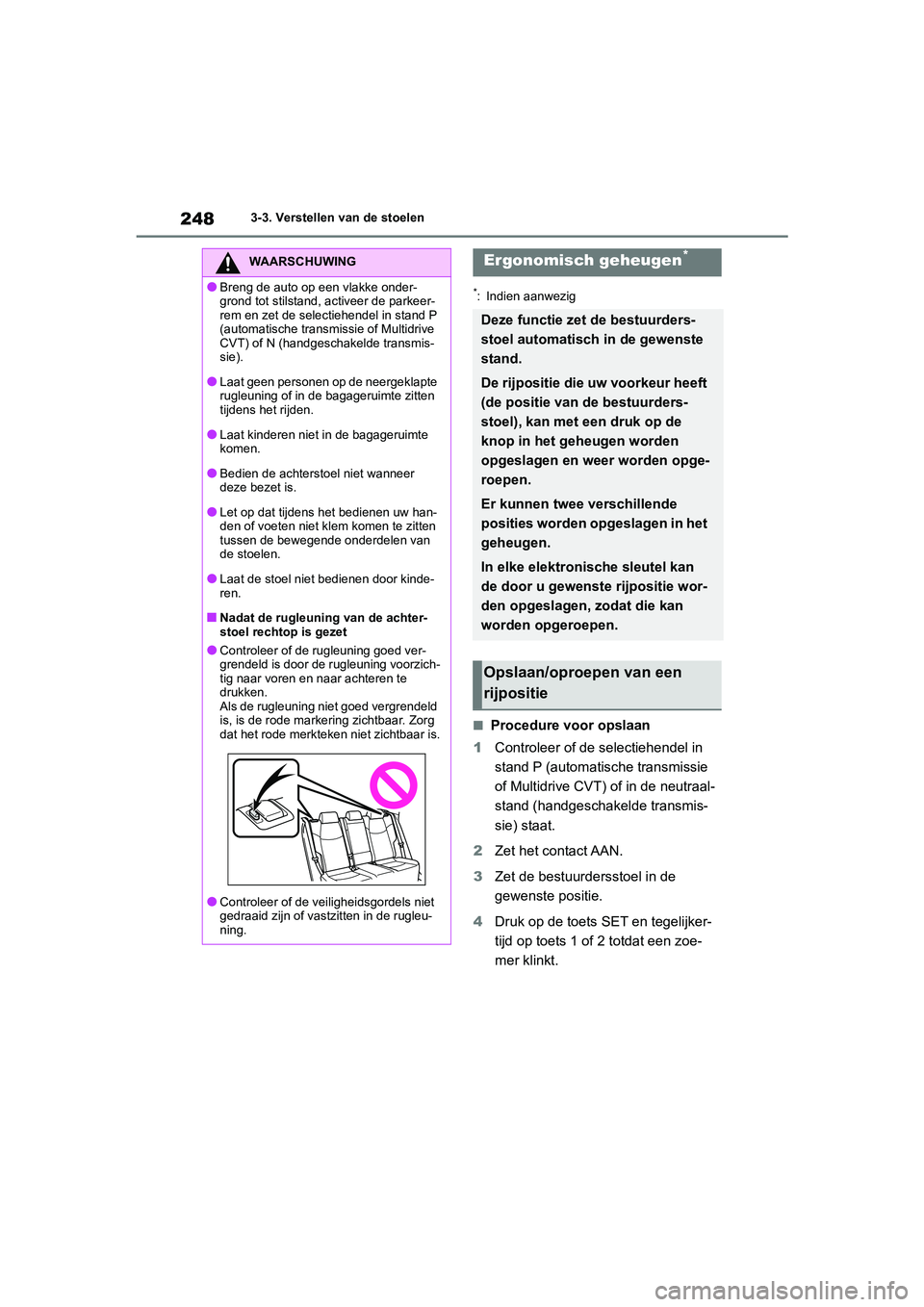 TOYOTA RAV4 2020 Instructieboekje (in Dutch) 2483-3. Verstellen van de stoelen
*: Indien aanwezig
■Procedure voor opslaan
1 Controleer of de selectiehendel in
stand P (automatische transmissie
of Multidrive CVT) of in de neutraal-
stand (han TOYOTA RAV4 2020 Instructieboekje (in Dutch) 2483-3. Verstellen van de stoelen
*: Indien aanwezig
■Procedure voor opslaan
1 Controleer of de selectiehendel in
stand P (automatische transmissie
of Multidrive CVT) of in de neutraal-
stand (han