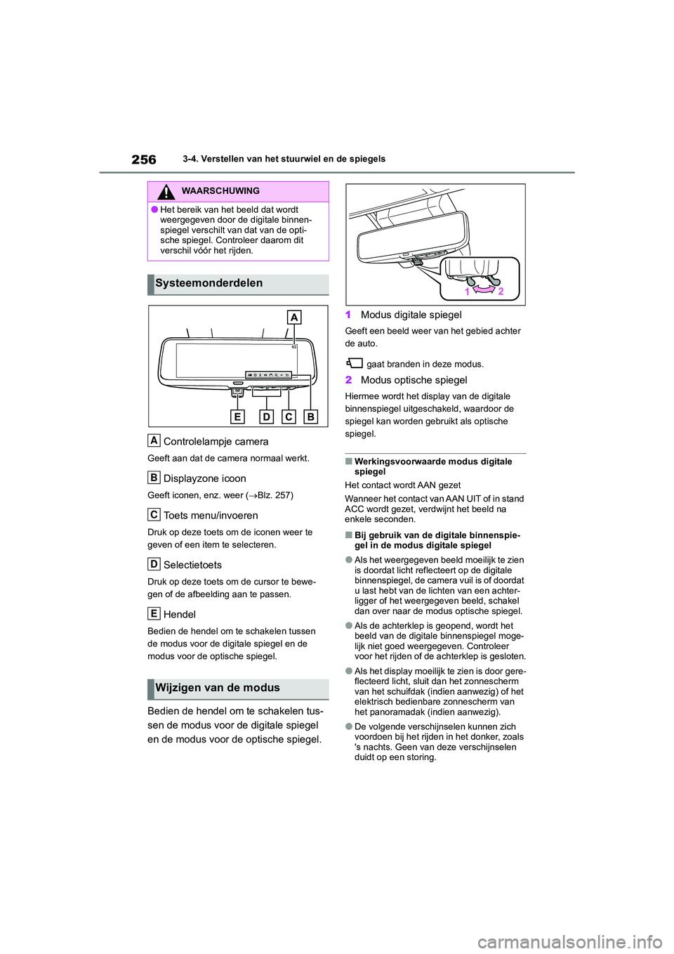 TOYOTA RAV4 2020  Instructieboekje (in Dutch) 2563-4. Verstellen van het stuurwiel en de spiegels
Controlelampje camera
Geeft aan dat de camera normaal werkt.
Displayzone icoon
Geeft iconen, enz. weer (Blz. 257)
Toets menu/invoeren
Druk op dez