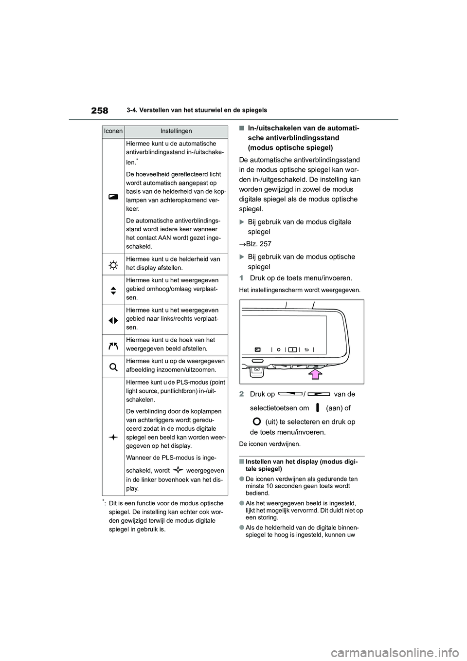 TOYOTA RAV4 2020  Instructieboekje (in Dutch) 2583-4. Verstellen van het stuurwiel en de spiegels
*: Dit is een functie voor de modus optische spiegel. De instelling kan echter ook wor-
den gewijzigd terwijl de modus digitale 
spiegel in gebruik 