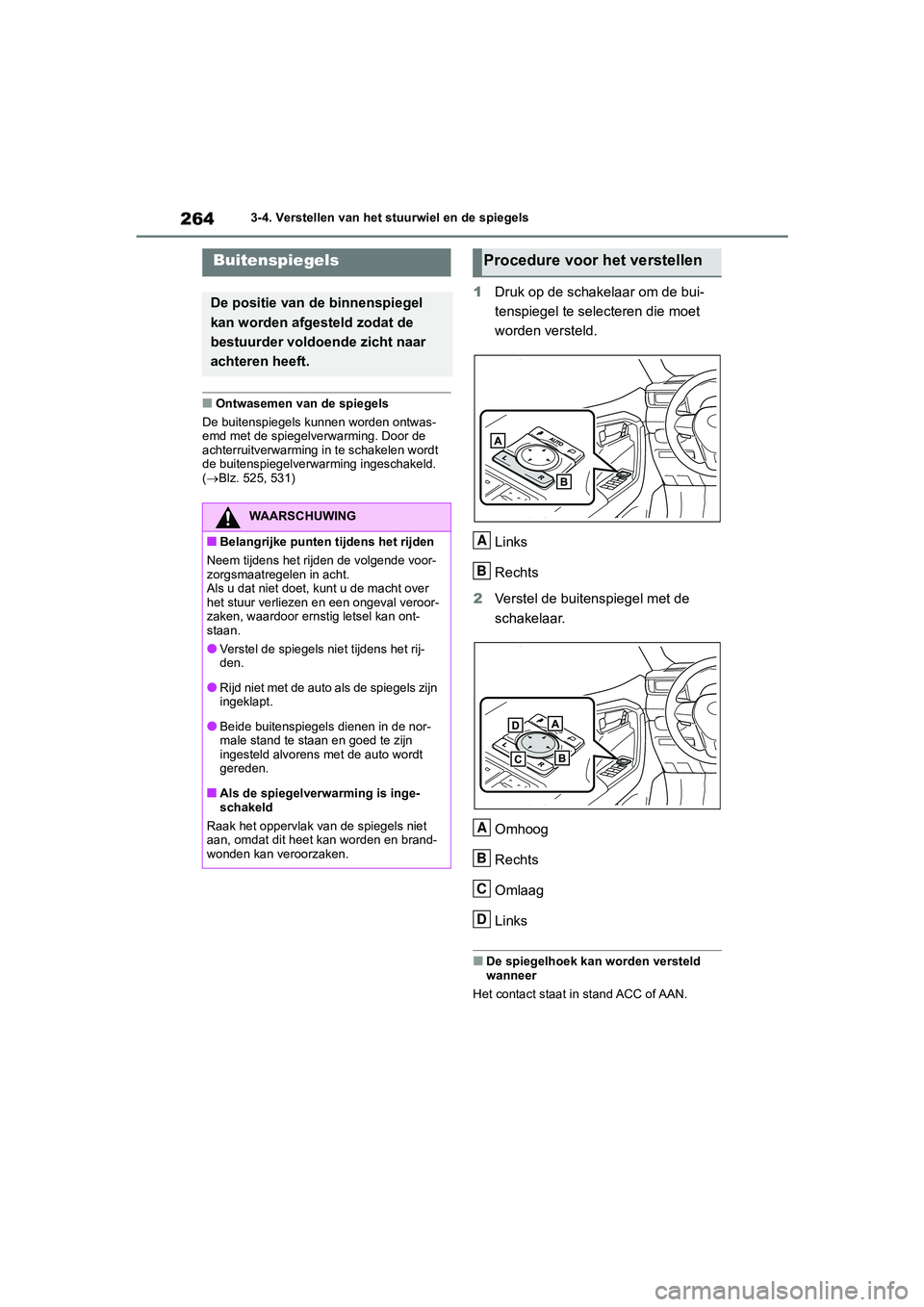 TOYOTA RAV4 2020 Instructieboekje (in Dutch) 2643-4. Verstellen van het stuurwiel en de spiegels
■Ontwasemen van de spiegels
De buitenspiegels kunnen worden ontwas-
emd met de spiegelverwarming. Door de
achterruitverwarming in te schakelen wo TOYOTA RAV4 2020 Instructieboekje (in Dutch) 2643-4. Verstellen van het stuurwiel en de spiegels
■Ontwasemen van de spiegels
De buitenspiegels kunnen worden ontwas-
emd met de spiegelverwarming. Door de
achterruitverwarming in te schakelen wo