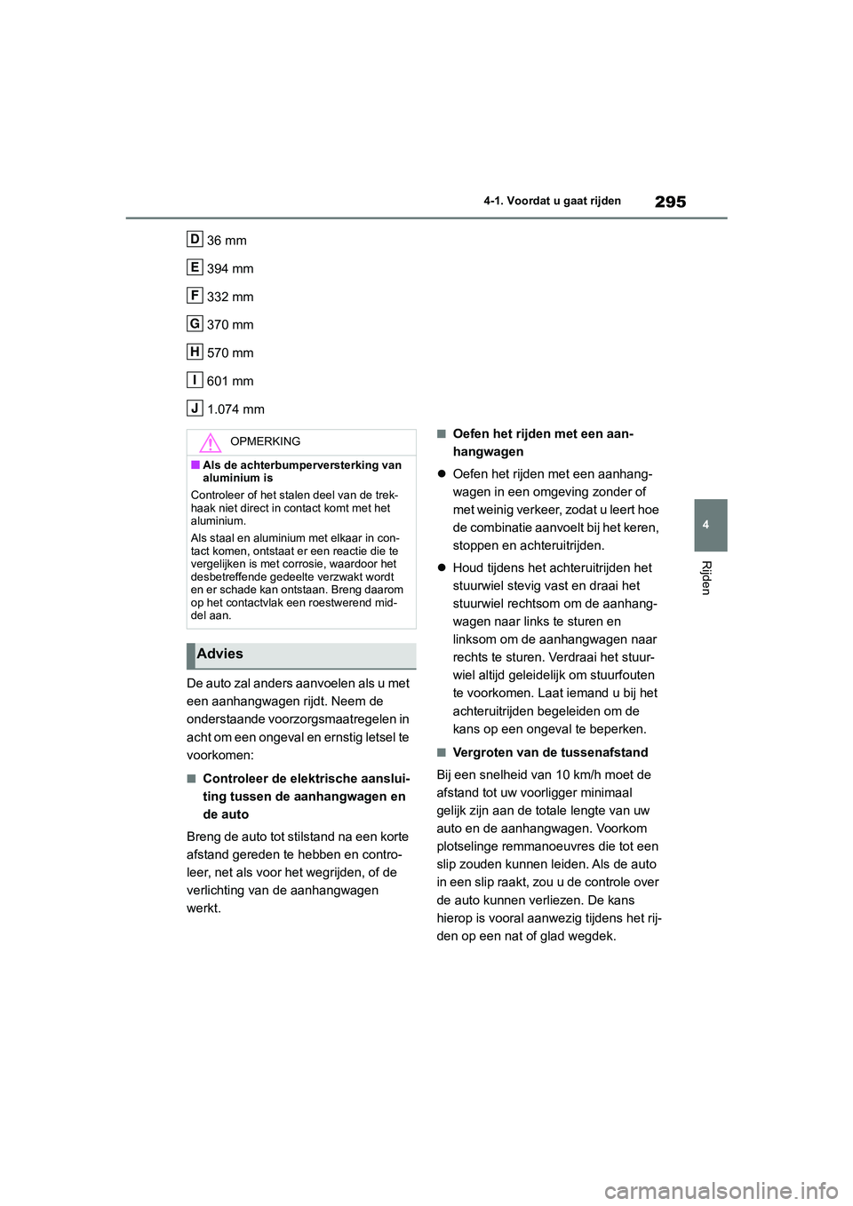 TOYOTA RAV4 2020 Instructieboekje (in Dutch) 295
4
4-1. Voordat u gaat rijden
Rijden
36 mm
394 mm
332 mm
370 mm
570 mm
601 mm
1.074 mm
De auto zal anders aanvoelen als u met
een aanhangwagen rijdt. Neem de
onderstaande voorzorgsmaatregelen in TOYOTA RAV4 2020 Instructieboekje (in Dutch) 295
4
4-1. Voordat u gaat rijden
Rijden
36 mm
394 mm
332 mm
370 mm
570 mm
601 mm
1.074 mm
De auto zal anders aanvoelen als u met
een aanhangwagen rijdt. Neem de
onderstaande voorzorgsmaatregelen in