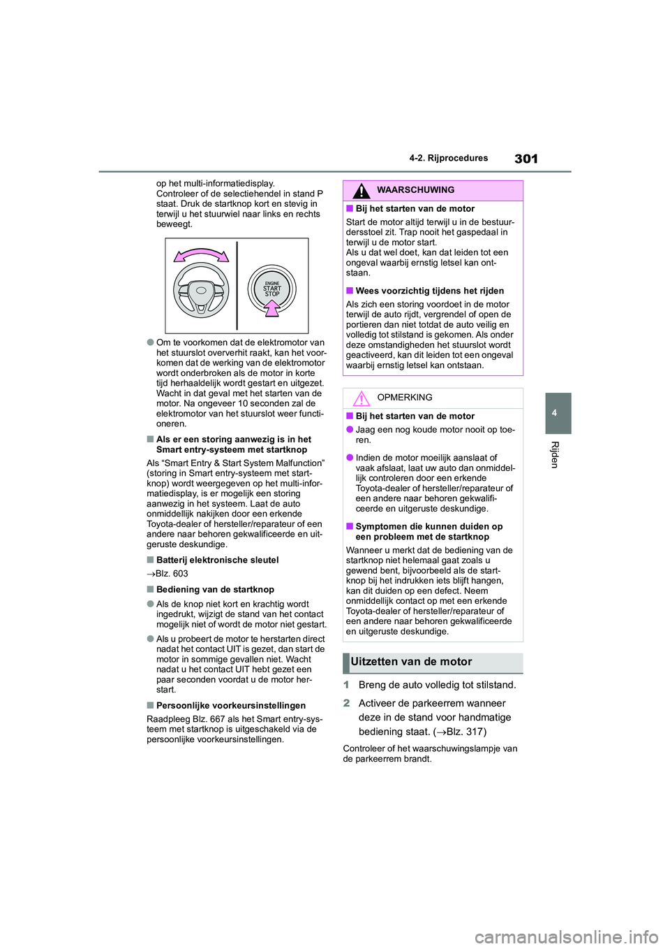 TOYOTA RAV4 2020 Instructieboekje (in Dutch) 301
4
4-2. Rijprocedures
Rijden
op het multi-informatiedisplay.
Controleer of de selectiehendel in stand P
staat. Druk de startknop kort en stevig in
terwijl u het stuurwiel
naar links en rechts
b TOYOTA RAV4 2020 Instructieboekje (in Dutch) 301
4
4-2. Rijprocedures
Rijden
op het multi-informatiedisplay.
Controleer of de selectiehendel in stand P
staat. Druk de startknop kort en stevig in
terwijl u het stuurwiel
naar links en rechts
b