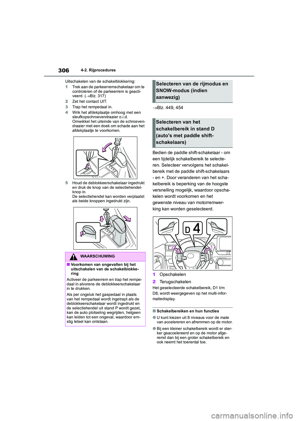 TOYOTA RAV4 2020 Instructieboekje (in Dutch) 3064-2. Rijprocedures
Uitschakelen van de schakelblokkering:
1 Trek aan de parkeerremschakelaar om te
controleren of de parkeerrem is geacti-
veerd. ( Blz. 317)
2 Zet het contact UIT.
3 Trap het r TOYOTA RAV4 2020 Instructieboekje (in Dutch) 3064-2. Rijprocedures
Uitschakelen van de schakelblokkering:
1 Trek aan de parkeerremschakelaar om te
controleren of de parkeerrem is geacti-
veerd. ( Blz. 317)
2 Zet het contact UIT.
3 Trap het r