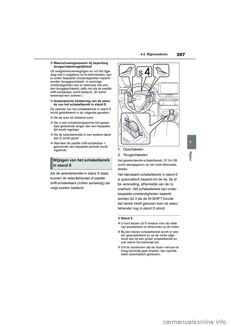 TOYOTA RAV4 2020 Instructieboekje (in Dutch) 307
4
4-2. Rijprocedures
Rijden
■Waarschuwingszoemer bij beperking
terugschakelmogelijkheid
Uit veiligheidsoverwegingen en om het rijge-
drag niet in negatieve zin te beïnvloeden, kan
er onder be TOYOTA RAV4 2020 Instructieboekje (in Dutch) 307
4
4-2. Rijprocedures
Rijden
■Waarschuwingszoemer bij beperking
terugschakelmogelijkheid
Uit veiligheidsoverwegingen en om het rijge-
drag niet in negatieve zin te beïnvloeden, kan
er onder be