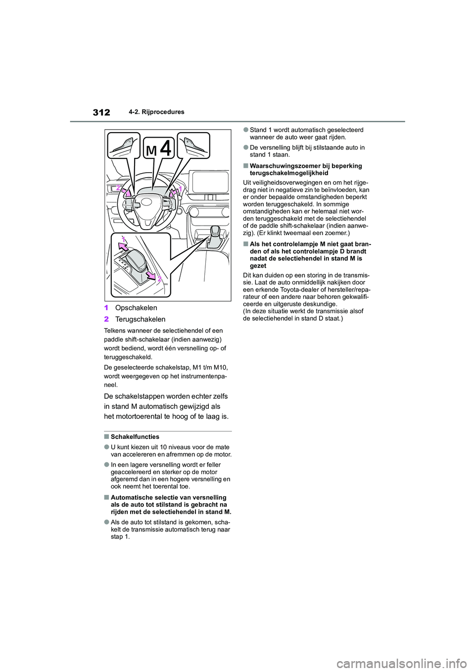 TOYOTA RAV4 2020 Instructieboekje (in Dutch) 3124-2. Rijprocedures
1Opschakelen
2 Terugschakelen
Telkens wanneer de selectiehendel of een
paddle shift-schakelaar (indien aanwezig)
wordt bediend, wordt één versnelling op- of
teruggeschakeld. TOYOTA RAV4 2020 Instructieboekje (in Dutch) 3124-2. Rijprocedures
1Opschakelen
2 Terugschakelen
Telkens wanneer de selectiehendel of een
paddle shift-schakelaar (indien aanwezig)
wordt bediend, wordt één versnelling op- of
teruggeschakeld.