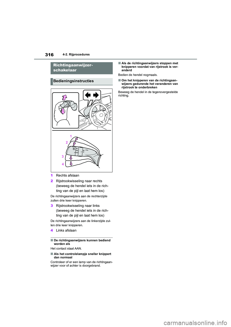 TOYOTA RAV4 2020 Instructieboekje (in Dutch) 3164-2. Rijprocedures
1Rechts afslaan
2 Rijstrookwisseling naar rechts
(beweeg de hendel i ets in de rich-
ting van de pijl en laat hem los)
De richtingaanwijzers aan de rechterzijde
zullen drie ke TOYOTA RAV4 2020 Instructieboekje (in Dutch) 3164-2. Rijprocedures
1Rechts afslaan
2 Rijstrookwisseling naar rechts
(beweeg de hendel i ets in de rich-
ting van de pijl en laat hem los)
De richtingaanwijzers aan de rechterzijde
zullen drie ke