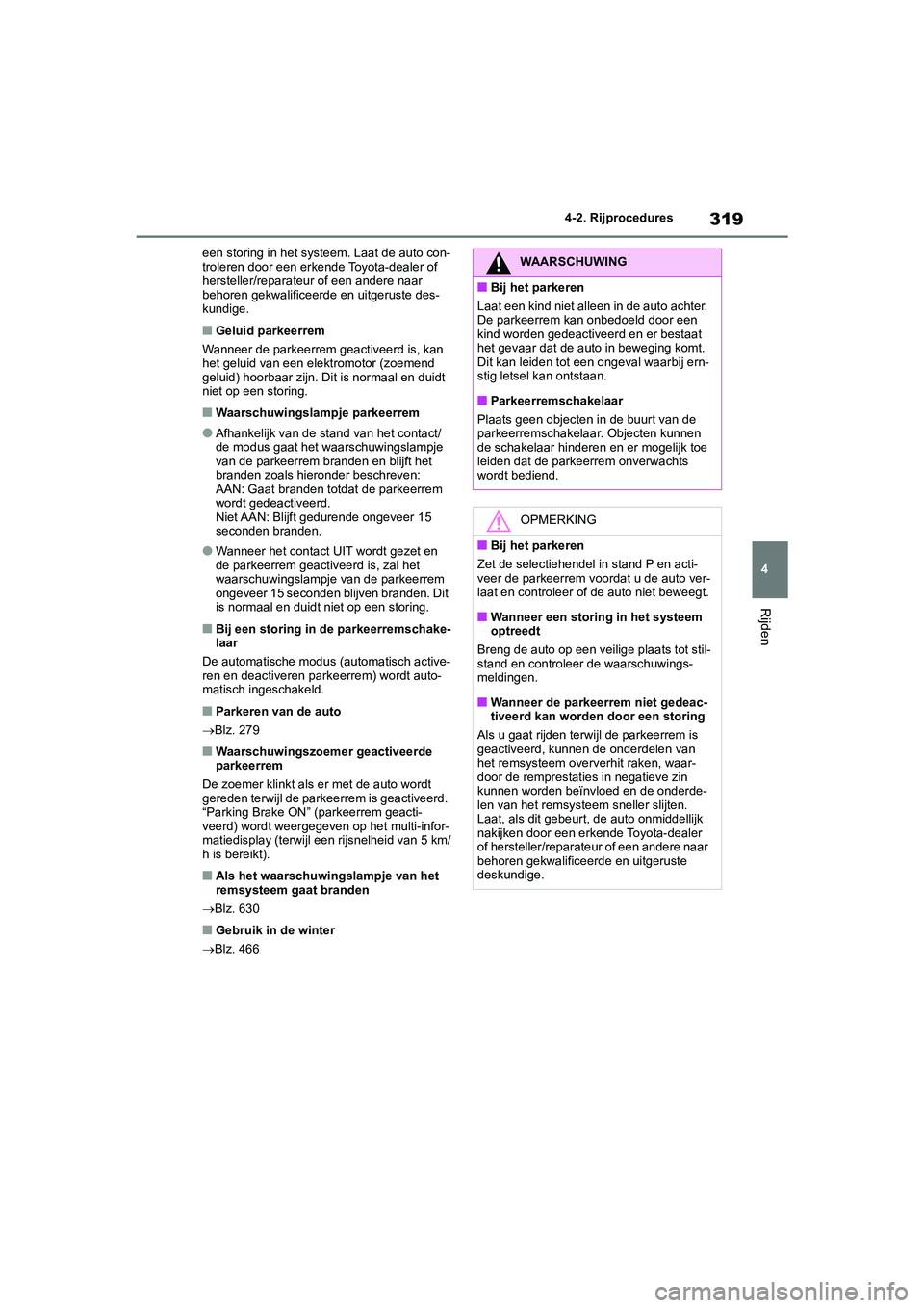 TOYOTA RAV4 2020 Instructieboekje (in Dutch) 319
4
4-2. Rijprocedures
Rijden
een storing in het systeem. Laat de auto con-
troleren door een erkende Toyota-dealer of
hersteller/reparateur of een andere naar
behoren gekwalificeerde en uitgerust TOYOTA RAV4 2020 Instructieboekje (in Dutch) 319
4
4-2. Rijprocedures
Rijden
een storing in het systeem. Laat de auto con-
troleren door een erkende Toyota-dealer of
hersteller/reparateur of een andere naar
behoren gekwalificeerde en uitgerust