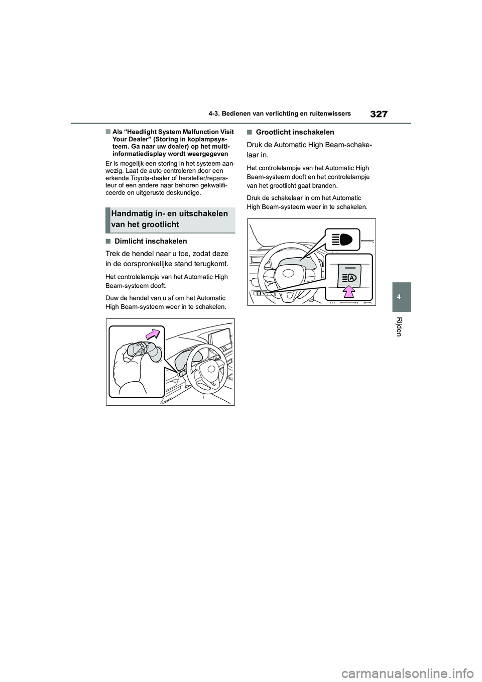 TOYOTA RAV4 2020 Instructieboekje (in Dutch) 327
4
4-3. Bedienen van verlichting en ruitenwissers
Rijden
■Als “Headlight System Malfunction Visit
Your Dealer” (Storing in koplampsys-
teem. Ga naar uw dealer) op het multi-
informatiedispla TOYOTA RAV4 2020 Instructieboekje (in Dutch) 327
4
4-3. Bedienen van verlichting en ruitenwissers
Rijden
■Als “Headlight System Malfunction Visit
Your Dealer” (Storing in koplampsys-
teem. Ga naar uw dealer) op het multi-
informatiedispla
