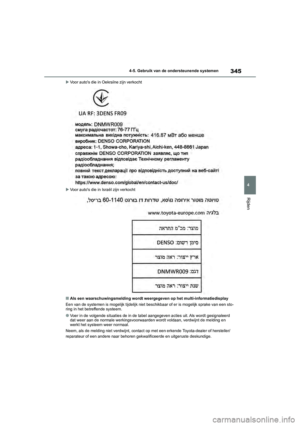 TOYOTA RAV4 2020  Instructieboekje (in Dutch) 345
4
4-5. Gebruik van de ondersteunende systemen
Rijden

Voor auto's die in Oekraïne zijn verkocht
 Voor auto's die in Is raël zijn verkocht
■Als een waarschuwingsmelding wordt weer