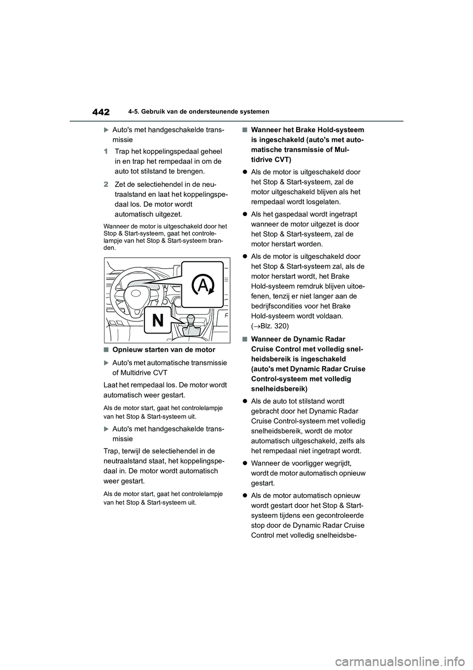 TOYOTA RAV4 2020  Instructieboekje (in Dutch) 4424-5. Gebruik van de ondersteunende systemen

Auto's met handgeschakelde trans-
missie
1 Trap het koppelingspedaal geheel 
in en trap het rempedaal in om de 
auto tot stilst and te brengen.
2