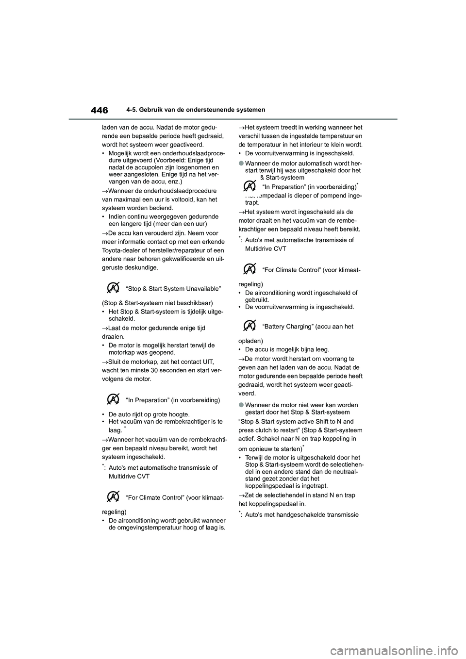 TOYOTA RAV4 2020  Instructieboekje (in Dutch) 4464-5. Gebruik van de ondersteunende systemen
laden van de accu. Nadat de motor gedu-
rende een bepaalde periode heeft gedraaid, 
wordt het systeem weer geactiveerd.
• Mogelijk wordt een onderhouds