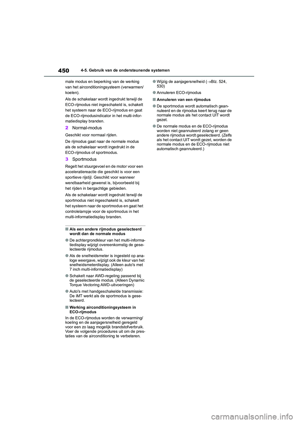 TOYOTA RAV4 2020 Instructieboekje (in Dutch) 4504-5. Gebruik van de ondersteunende systemen
male modus en beperking van de werking
van het airconditioningsysteem (verwarmen/
koelen).
Als de schakelaar wordt ingedrukt terwijl de
ECO-rijmodus ni TOYOTA RAV4 2020 Instructieboekje (in Dutch) 4504-5. Gebruik van de ondersteunende systemen
male modus en beperking van de werking
van het airconditioningsysteem (verwarmen/
koelen).
Als de schakelaar wordt ingedrukt terwijl de
ECO-rijmodus ni