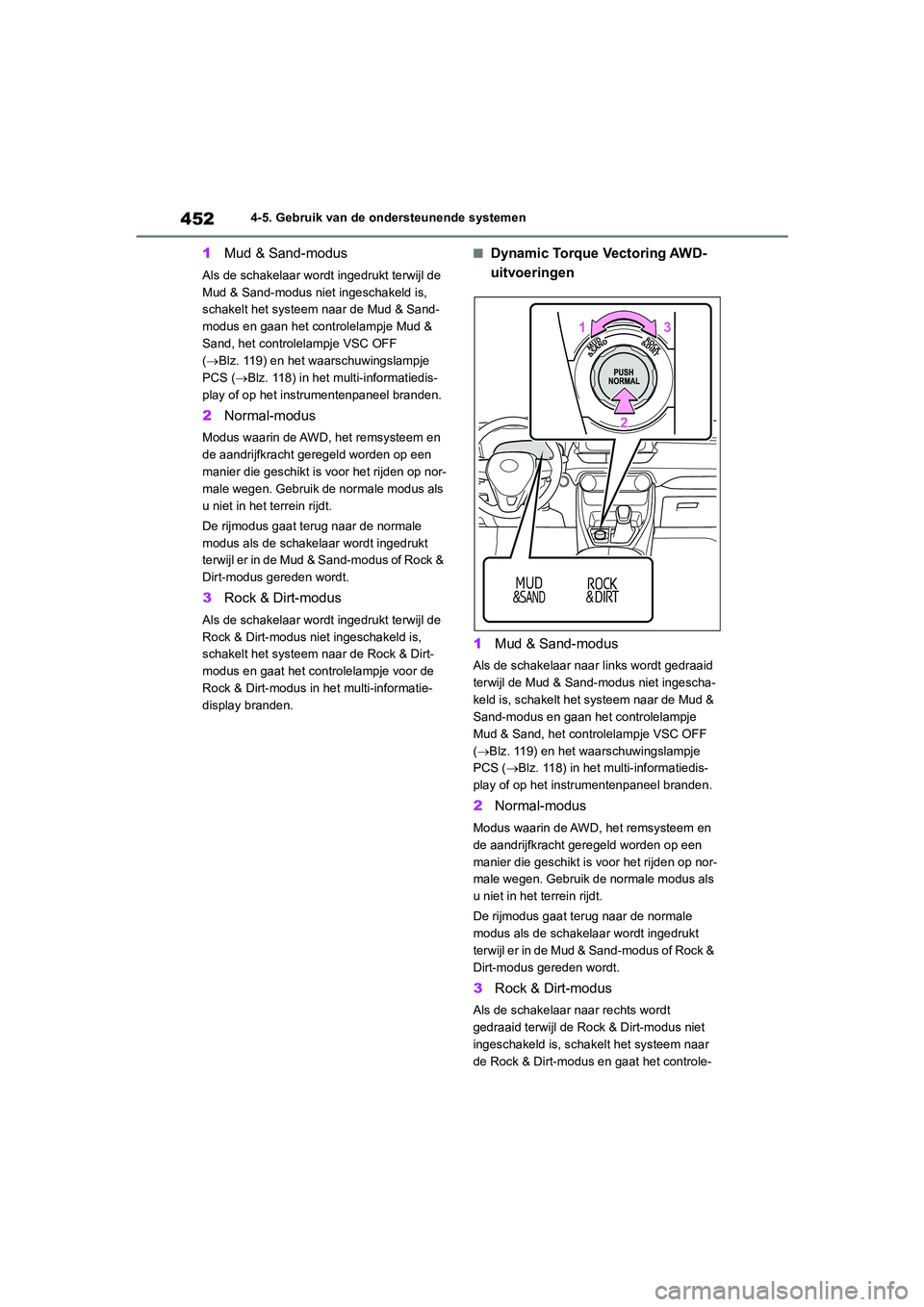 TOYOTA RAV4 2020 Instructieboekje (in Dutch) 4524-5. Gebruik van de ondersteunende systemen
1Mud & Sand-modus
Als de schakelaar wordt ingedrukt terwijl de
Mud & Sand-modus niet ingeschakeld is,
schakelt het systeem naar de Mud & Sand-
modus en TOYOTA RAV4 2020 Instructieboekje (in Dutch) 4524-5. Gebruik van de ondersteunende systemen
1Mud & Sand-modus
Als de schakelaar wordt ingedrukt terwijl de
Mud & Sand-modus niet ingeschakeld is,
schakelt het systeem naar de Mud & Sand-
modus en
