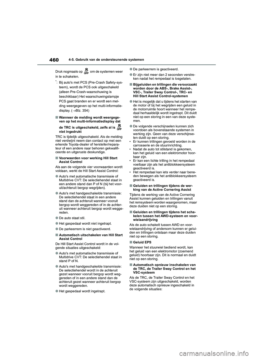 TOYOTA RAV4 2020 Instructieboekje (in Dutch) 4604-5. Gebruik van de ondersteunende systemen
Druk nogmaals op om de systemen weer
in te schakelen.
*: Bij auto's met PCS ( Pre-Crash Safety-sys-
teem), wordt de PCS ook uitgeschakeld
(alleen TOYOTA RAV4 2020 Instructieboekje (in Dutch) 4604-5. Gebruik van de ondersteunende systemen
Druk nogmaals op om de systemen weer
in te schakelen.
*: Bij auto's met PCS ( Pre-Crash Safety-sys-
teem), wordt de PCS ook uitgeschakeld
(alleen
