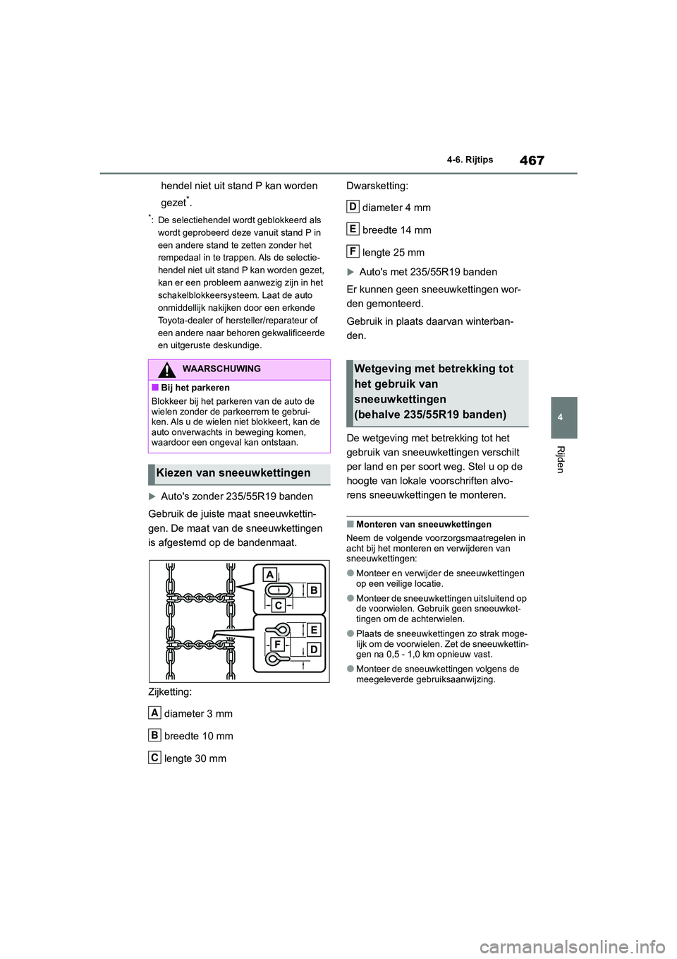 TOYOTA RAV4 2020 Instructieboekje (in Dutch) 467
4
4-6. Rijtips
Rijden
hendel niet uit stand P kan worden
gezet
*.
*: De selectiehendel wordt geblokkeerd als
wordt geprobeerd deze vanuit stand P in
een andere stand te zetten zonder het
rempe TOYOTA RAV4 2020 Instructieboekje (in Dutch) 467
4
4-6. Rijtips
Rijden
hendel niet uit stand P kan worden
gezet
*.
*: De selectiehendel wordt geblokkeerd als
wordt geprobeerd deze vanuit stand P in
een andere stand te zetten zonder het
rempe