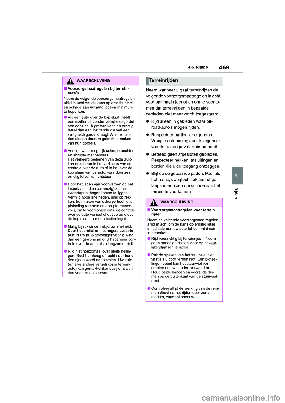 TOYOTA RAV4 2020 Instructieboekje (in Dutch) 469
4
4-6. Rijtips
Rijden
Neem wanneer u gaat
terreinrijden de
volgende voorzorgsmaatregelen in acht
voor optimaal rijgenot en om te voorko-
men dat terreinrijden in bepaalde
gebieden niet meer wo TOYOTA RAV4 2020 Instructieboekje (in Dutch) 469
4
4-6. Rijtips
Rijden
Neem wanneer u gaat
terreinrijden de
volgende voorzorgsmaatregelen in acht
voor optimaal rijgenot en om te voorko-
men dat terreinrijden in bepaalde
gebieden niet meer wo