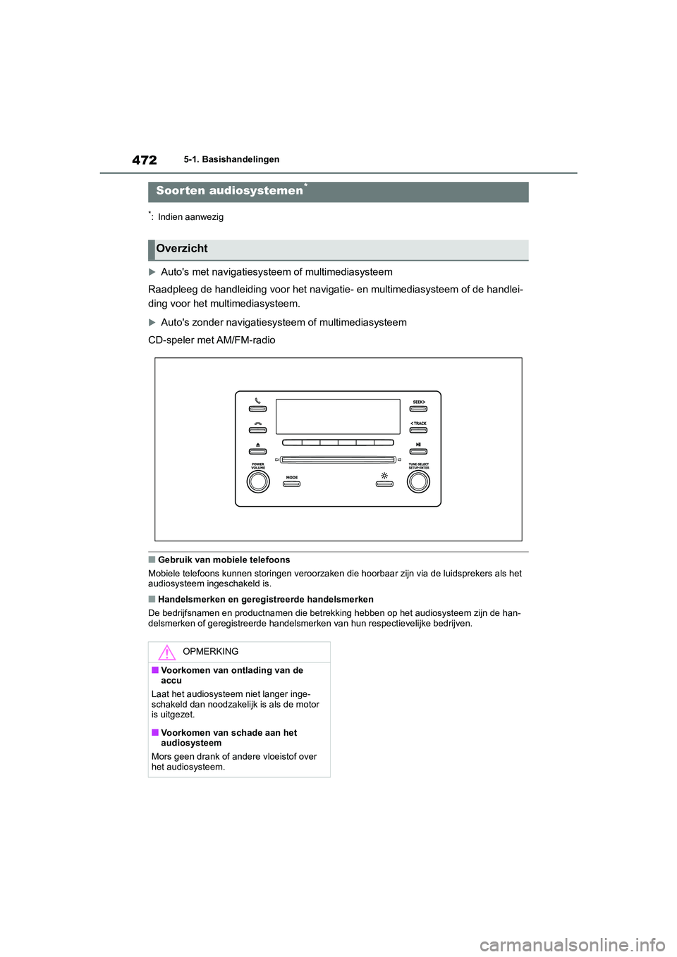 TOYOTA RAV4 2020  Instructieboekje (in Dutch) 4725-1. Basishandelingen
5-1.Basishandelingen
*: Indien aanwezig

Auto's met navigatiesyst eem of multimediasysteem
Raadpleeg de handleiding voor het navigatie- en multimediasyste em of de hand