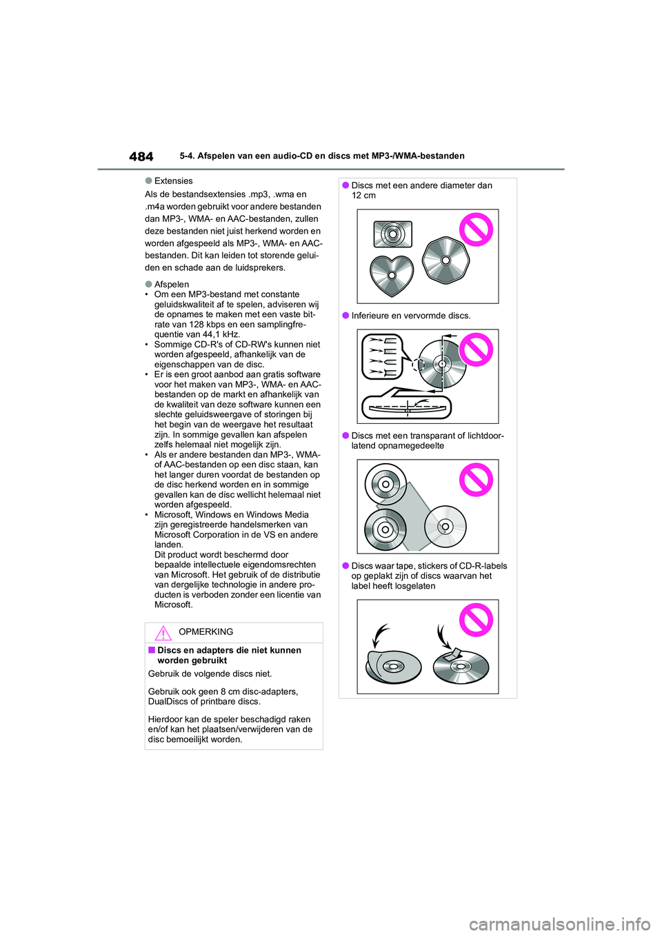 TOYOTA RAV4 2020 Instructieboekje (in Dutch) 4845-4. Afspelen van een audio-CD en discs met MP3-/WMA-bestanden
●Extensies
Als de bestandsextensies .mp3, .wma en
.m4a worden gebruikt voor andere bestanden
dan MP3-, WMA- en AAC-bestanden, zull TOYOTA RAV4 2020 Instructieboekje (in Dutch) 4845-4. Afspelen van een audio-CD en discs met MP3-/WMA-bestanden
●Extensies
Als de bestandsextensies .mp3, .wma en
.m4a worden gebruikt voor andere bestanden
dan MP3-, WMA- en AAC-bestanden, zull