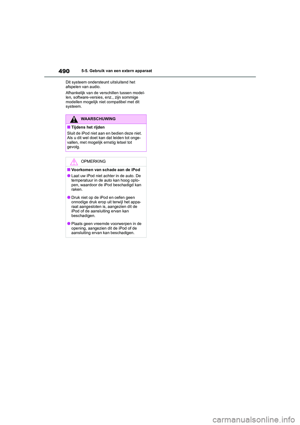 TOYOTA RAV4 2020  Instructieboekje (in Dutch) 4905-5. Gebruik van een extern apparaat
Dit systeem ondersteunt uitsluitend het 
afspelen van audio.
Afhankelijk van de verschillen tussen model-
len, software-versie s, enz., zijn sommige 
modellen m