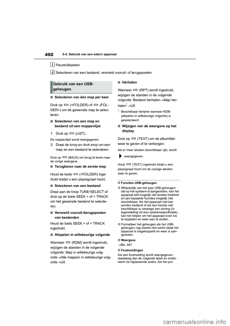 TOYOTA RAV4 2020 Instructieboekje (in Dutch) 4925-5. Gebruik van een extern apparaat
Pauze/afspelen
Selecteren van een bestand, versneld vooruit- of terugspoelen
■Selecteren van één map per keer
Druk op (<FOLDER) of (FOL-
DER>) om de gew TOYOTA RAV4 2020 Instructieboekje (in Dutch) 4925-5. Gebruik van een extern apparaat
Pauze/afspelen
Selecteren van een bestand, versneld vooruit- of terugspoelen
■Selecteren van één map per keer
Druk op (<FOLDER) of (FOL-
DER>) om de gew