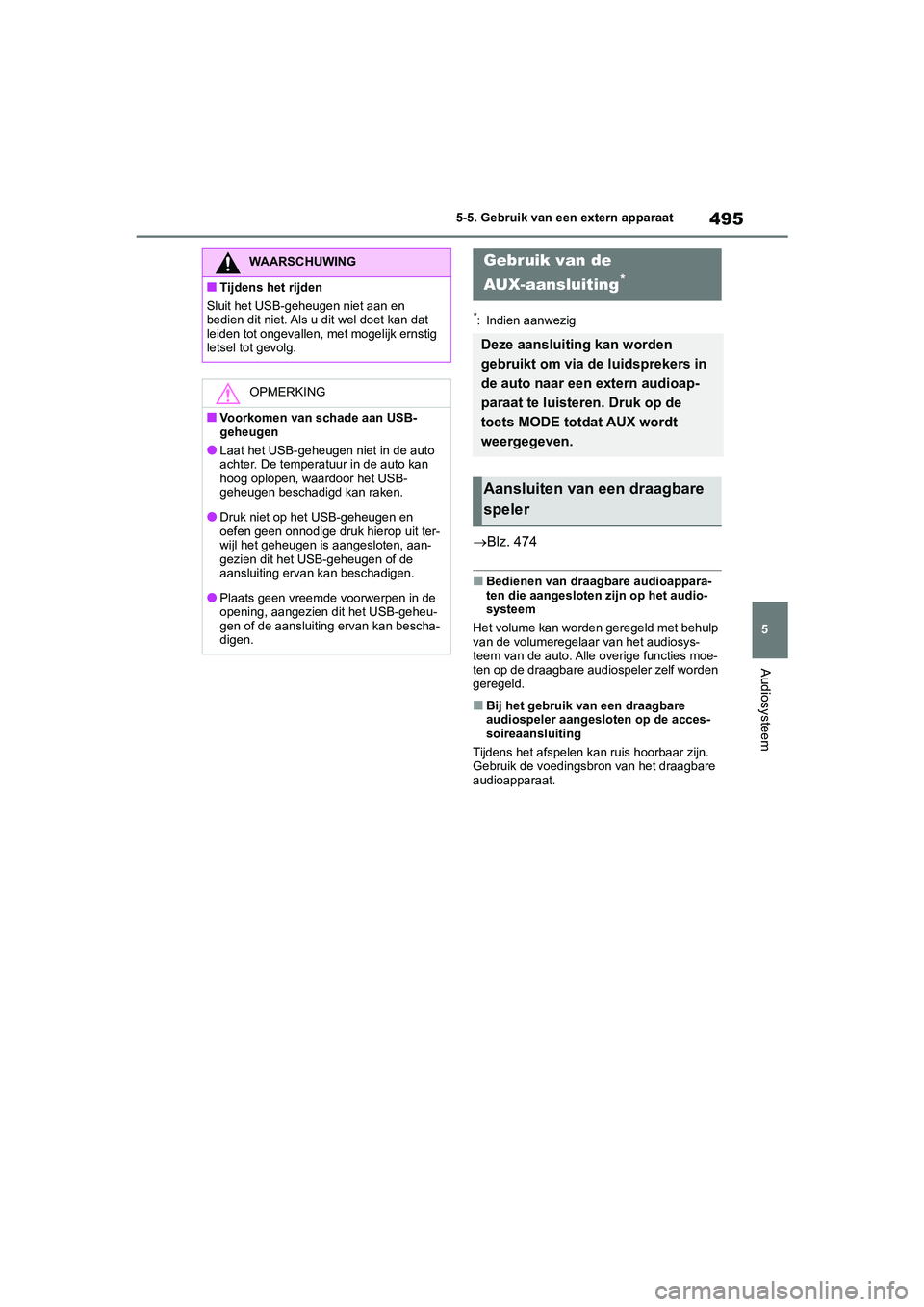 TOYOTA RAV4 2020 Instructieboekje (in Dutch) 495
5
5-5. Gebruik van een extern apparaat
Audiosysteem
*: Indien aanwezig
Blz. 474
■Bedienen van draagbare audioappara-
ten die aangesloten zijn op het audio-
systeem
Het volume kan worden gereg TOYOTA RAV4 2020 Instructieboekje (in Dutch) 495
5
5-5. Gebruik van een extern apparaat
Audiosysteem
*: Indien aanwezig
Blz. 474
■Bedienen van draagbare audioappara-
ten die aangesloten zijn op het audio-
systeem
Het volume kan worden gereg