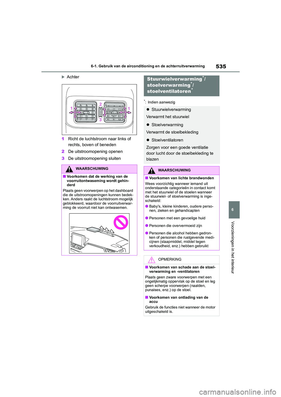 TOYOTA RAV4 2020  Instructieboekje (in Dutch) 535
6
6-1. Gebruik van de airconditioning en de achterruitverwarming
Voorzieningen in het interieur
Achter
1 Richt de luchtstr oom naar links of 
rechts, boven of beneden
2 De uitstroomopening open