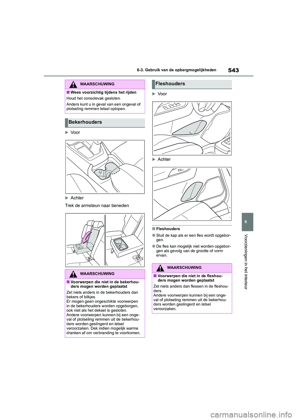 TOYOTA RAV4 2020 Instructieboekje (in Dutch) 543
6
6-3. Gebruik van de opbergmogelijkheden
Voorzieningen in het interieur
Vo o r
Achter
Trek de armsteun naar beneden
Voor
Achter
■Fleshouders
●Sluit de kap als er een fles wordt op TOYOTA RAV4 2020 Instructieboekje (in Dutch) 543
6
6-3. Gebruik van de opbergmogelijkheden
Voorzieningen in het interieur
Vo o r
Achter
Trek de armsteun naar beneden
Voor
Achter
■Fleshouders
●Sluit de kap als er een fles wordt op
