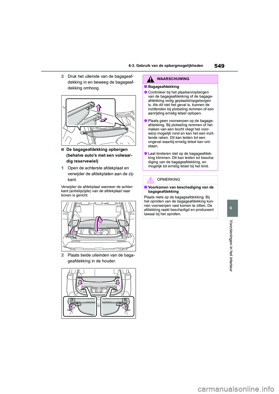 TOYOTA RAV4 2020 Instructieboekje (in Dutch) 549
6
6-3. Gebruik van de opbergmogelijkheden
Voorzieningen in het interieur
2
Druk het uiteind e van de bagageaf-
dekking in en beweeg de bagageaf-
dekking omhoog.
■De bagageafdekking opbergen
(be TOYOTA RAV4 2020 Instructieboekje (in Dutch) 549
6
6-3. Gebruik van de opbergmogelijkheden
Voorzieningen in het interieur
2
Druk het uiteind e van de bagageaf-
dekking in en beweeg de bagageaf-
dekking omhoog.
■De bagageafdekking opbergen
(be