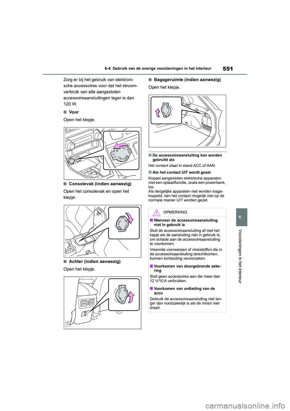 TOYOTA RAV4 2020 Instructieboekje (in Dutch) 551
6
6-4. Gebruik van de overige vo
orzieningen in het interieur
Voorzieningen in het interieur
Zorg er bij het gebruik van elektroni-
sche accessoires voor dat het stroom-
verbruik van alle aangeslo TOYOTA RAV4 2020 Instructieboekje (in Dutch) 551
6
6-4. Gebruik van de overige vo
orzieningen in het interieur
Voorzieningen in het interieur
Zorg er bij het gebruik van elektroni-
sche accessoires voor dat het stroom-
verbruik van alle aangeslo