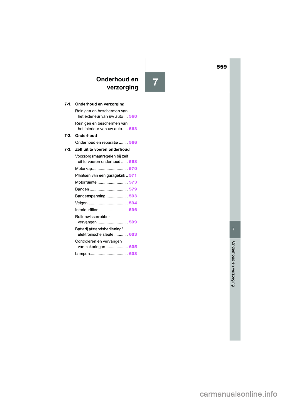TOYOTA RAV4 2020  Instructieboekje (in Dutch) 7
559
7
Onderhoud en verzorging
Onderhoud enverzorging
7-1. Onderhoud en verzorging
Reinigen en beschermen van het exterieur van uw auto .... 560
Reinigen en beschermen van  het interieur van uw auto 