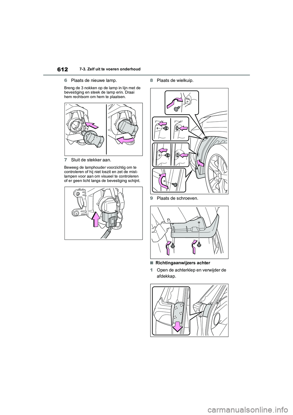 TOYOTA RAV4 2020  Instructieboekje (in Dutch) 6127-3. Zelf uit te voeren onderhoud
6Plaats de nieuwe lamp.
Breng de 3 nokken op de lamp in lijn met de 
bevestiging en steek de lamp erin. Draai 
hem rechtsom om hem te plaatsen.
7Sluit de stekker a