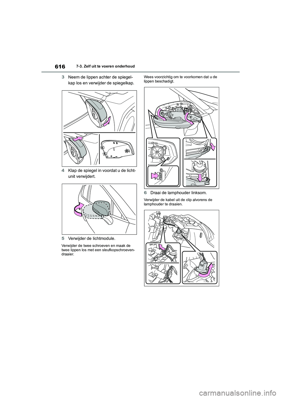 TOYOTA RAV4 2020  Instructieboekje (in Dutch) 6167-3. Zelf uit te voeren onderhoud
3Neem de lippen achter de spiegel-
kap los en verwij der de spiegelkap.
4 Klap de spiegel in voordat u de licht-
unit verwijdert.
5 Verwijder de lichtmodule.
Verwi