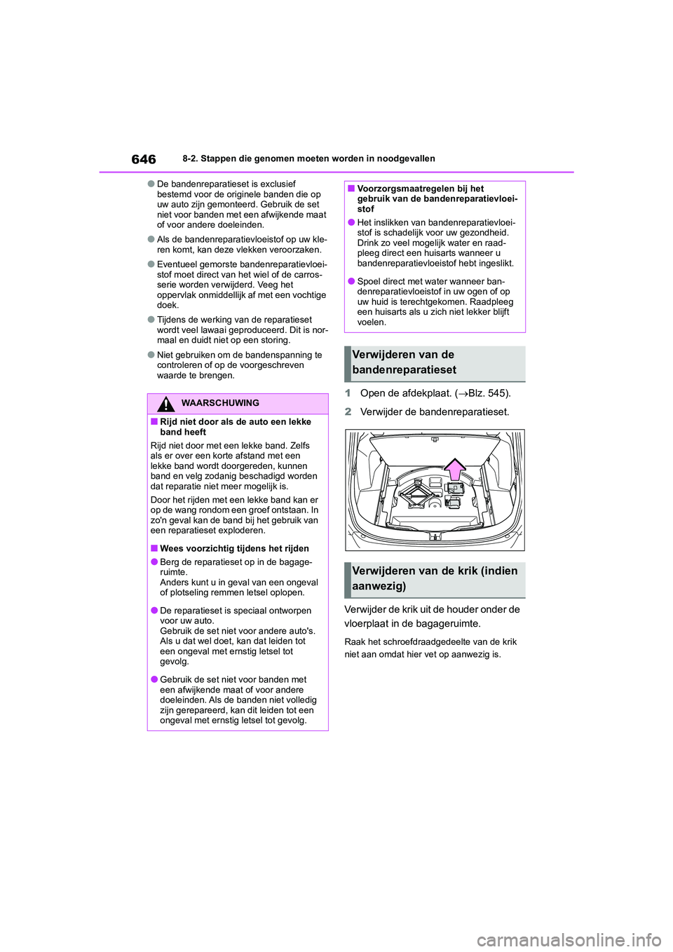 TOYOTA RAV4 2020 Instructieboekje (in Dutch) 6468-2. Stappen die genomen moeten worden in noodgevallen
●De bandenreparatieset is exclusief
bestemd voor de originele banden die op
uw auto zijn gemonteerd. Gebruik de set
niet voor banden met TOYOTA RAV4 2020 Instructieboekje (in Dutch) 6468-2. Stappen die genomen moeten worden in noodgevallen
●De bandenreparatieset is exclusief
bestemd voor de originele banden die op
uw auto zijn gemonteerd. Gebruik de set
niet voor banden met