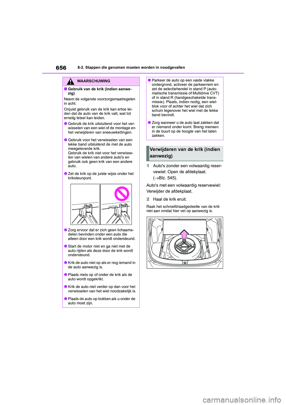 TOYOTA RAV4 2020 Instructieboekje (in Dutch) 6568-2. Stappen die genomen moeten worden in noodgevallen
1Auto's zonder een volwaardig reser-
vewiel: Open de afdekplaat.
(Blz. 545).
Auto's met een volwaardig reservewiel:
Verwijder de TOYOTA RAV4 2020 Instructieboekje (in Dutch) 6568-2. Stappen die genomen moeten worden in noodgevallen
1Auto's zonder een volwaardig reser-
vewiel: Open de afdekplaat.
(Blz. 545).
Auto's met een volwaardig reservewiel:
Verwijder de